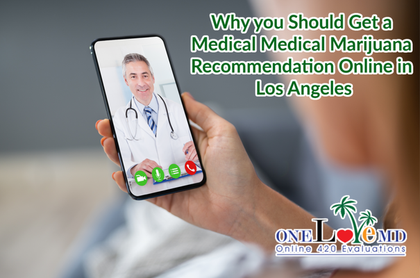 Why You Should Get Your Medical Medical Marijuana Recommendation Online in Los Angeles